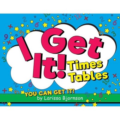 I Get It! Times Tables - by  Larissa Bjornson (Paperback)