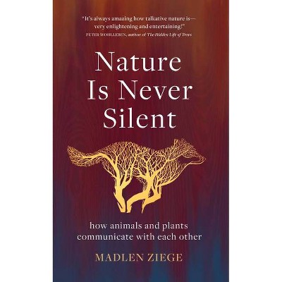 Nature Is Never Silent - by  Madlen Ziege (Hardcover)
