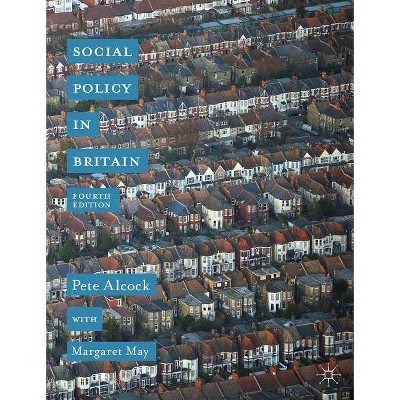 Social Policy in Britain - 4th Edition by  Pete Alcock & Margaret May (Paperback)