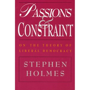 Passions and Constraint - by  Stephen Holmes (Paperback) - 1 of 1
