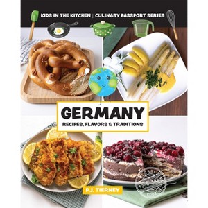 Germany, Recipes, Flavors, & Traditions - (Culinary Passport) by  Kids In the Kitchen (Paperback) - 1 of 1