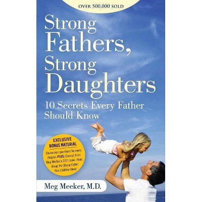 Strong Fathers, Strong Daughters - by  Meg Meeker (Paperback)