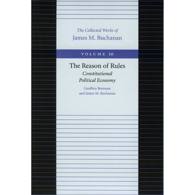 The Reason of Rules - (Collected Works of James M. Buchanan) by  Geoffrey Brennan & James M Buchanan (Hardcover)
