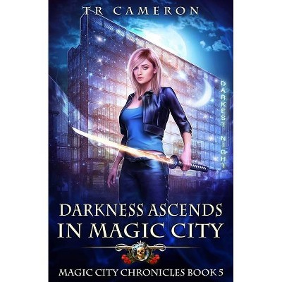 Darkness Ascends in Magic City - (Magic City Chronicles) by  Tr Cameron & Martha Carr & Michael Anderle (Paperback)