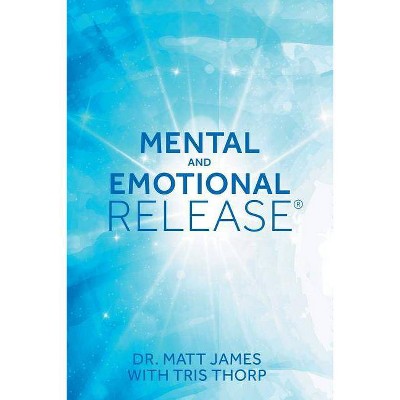 Mental and Emotional Release - by  Matt James & Tris Thorp (Paperback)