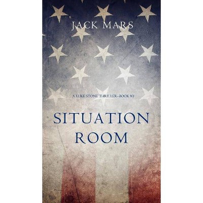 Situation Room (a Luke Stone Thriller-Book #3) - by  Jack Mars (Hardcover)