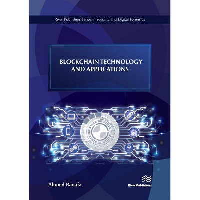 Blockchain Technology and Applications - (River Publishers Security and Digital Forensics) by  Ahmed Banafa (Hardcover)