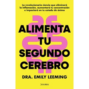 Alimenta Tu Segundo Cerebro: La Revolucionaria Ciencia del Comer Que Te Ayudará a Alimentar Bien Tu Segundo Cerebro / Genius Gut - (Paperback) - 1 of 1
