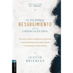 El Increíble Resurgimiento de la Creencia En Dios - by  Justin Brierley (Paperback) - 1 of 1