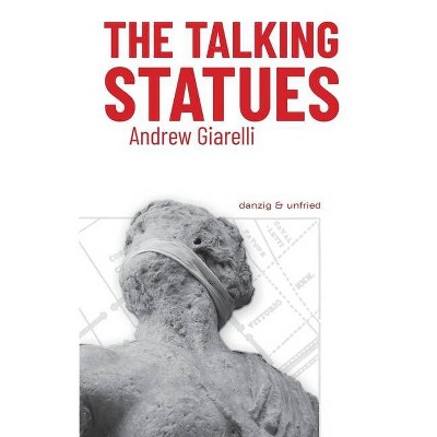 The Talking Statues - by  Andrew Giarelli (Paperback)