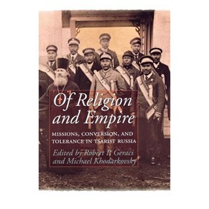 Of Religion and Empire - by  Robert Geraci & Michael Khodarkovsky (Hardcover) - 1 of 1