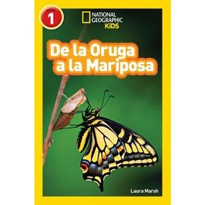 National Geographic Readers: de la Oruga a la Mariposa (Caterpillar to Butterfly) - by  Laura Marsh (Paperback) - 1 of 1