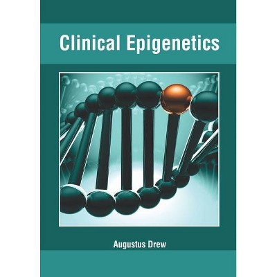 Clinical Epigenetics - by  Augustus Drew (Hardcover)