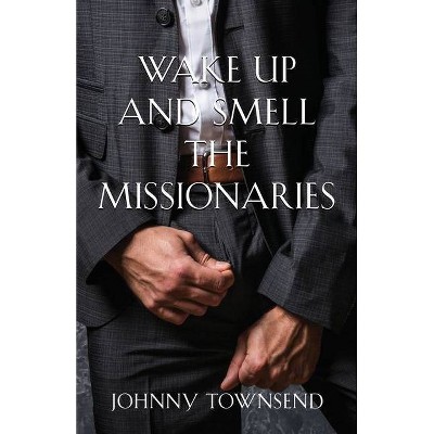 Wake Up and Smell the Missionaries - by  Johnny Townsend (Paperback)