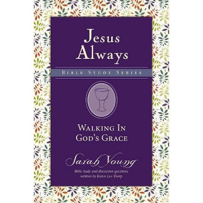 Walking in God's Grace - (Jesus Always Bible Studies) by  Sarah Young (Paperback)