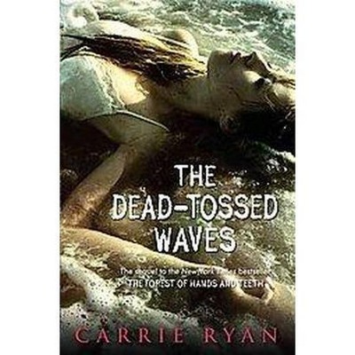 The Dead-Tossed Waves - (Forest of Hands and Teeth) by  Carrie Ryan (Paperback)