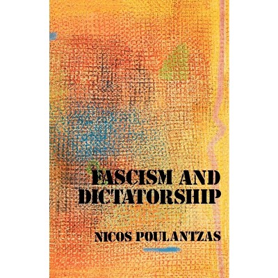 Fascism and Dictatorship - by  Nicos Poulantzas (Paperback)