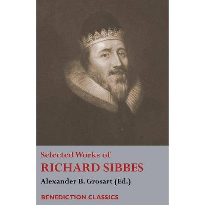 Selected Works of Richard Sibbes - (Paperback)