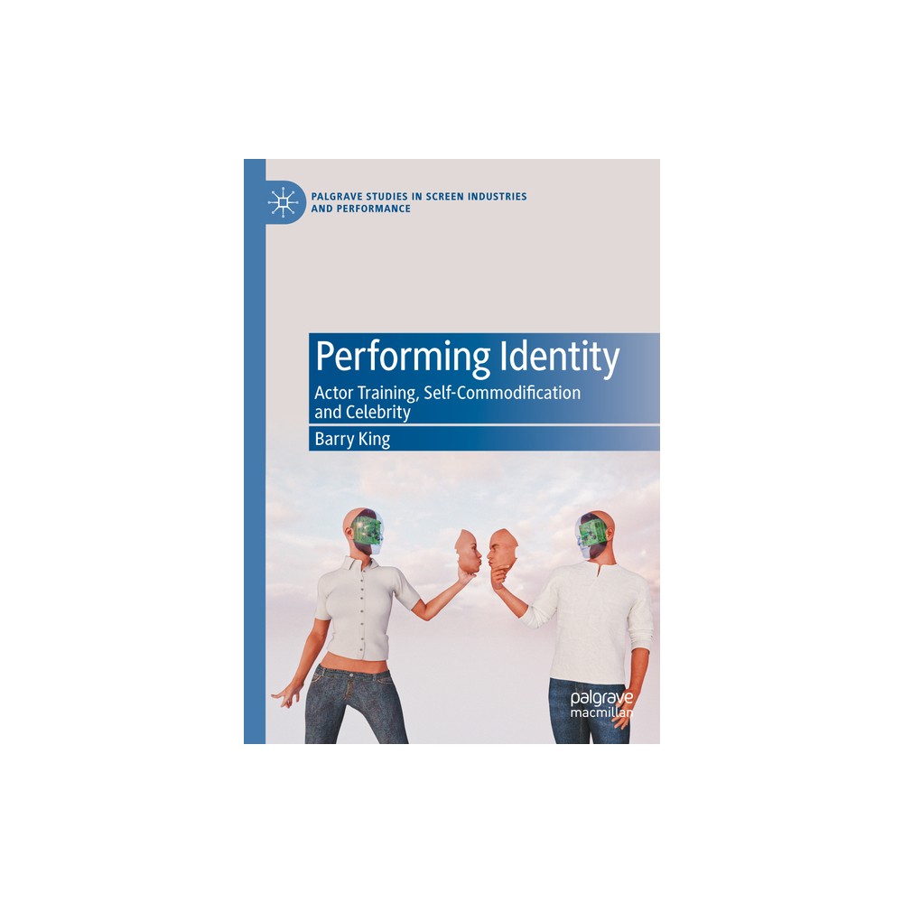 Performing Identity - (Palgrave Studies in Screen Industries and Performance) by Barry King (Hardcover)