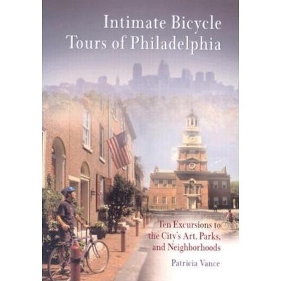 Intimate Bicycle Tours of Philadelphia - by  Patricia Vance (Paperback)