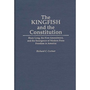 The Kingfish and the Constitution - (Contributions in Political Science) by  Richard Cortner (Hardcover) - 1 of 1