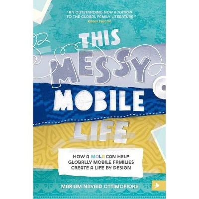 This Messy Mobile Life - by  Mariam N Ottimofiore (Paperback)