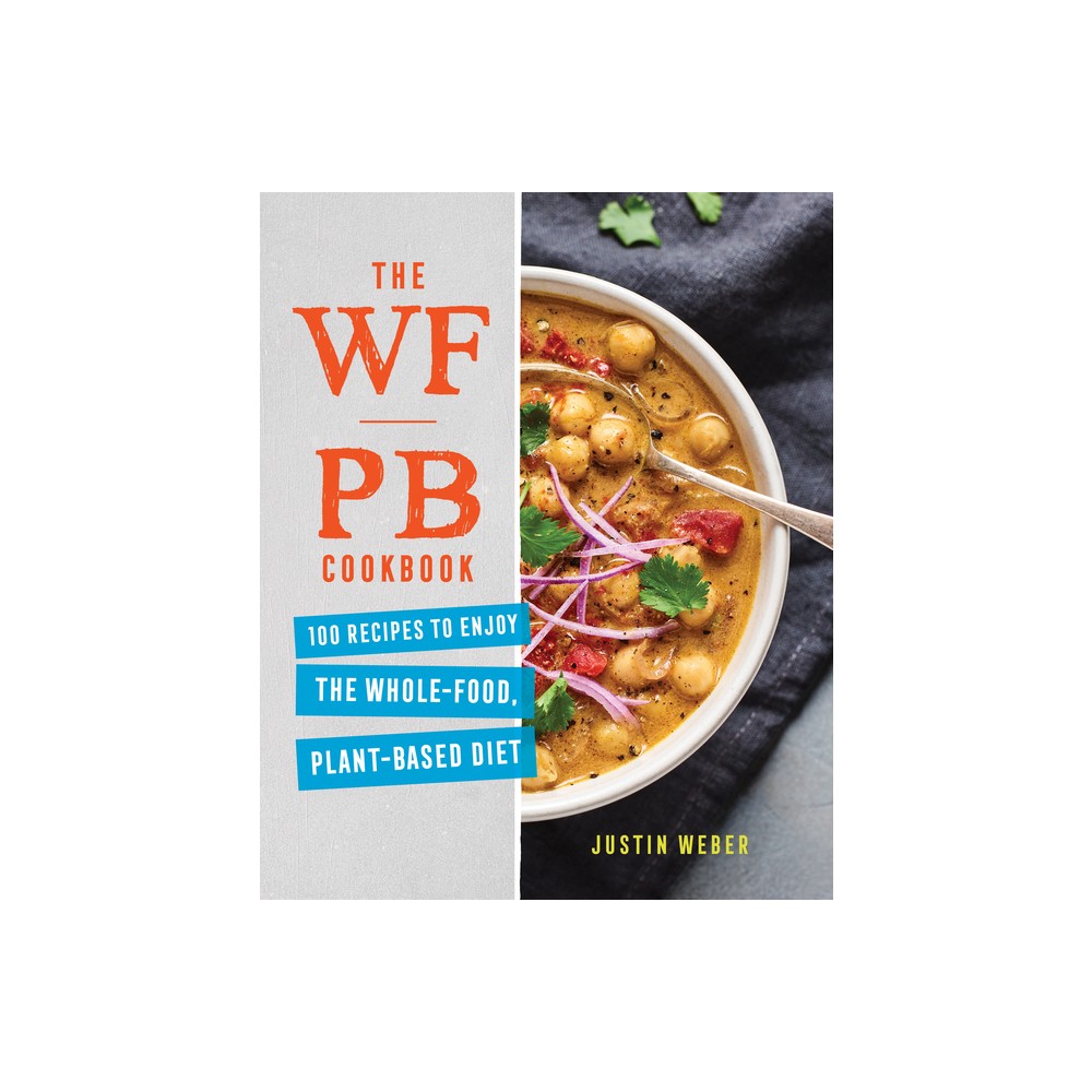 The WFPB Cookbook - by Justin Weber (Paperback)