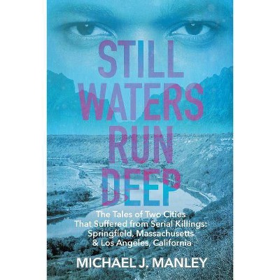 Still Waters Run Deep - by  Michael J Manley (Paperback)