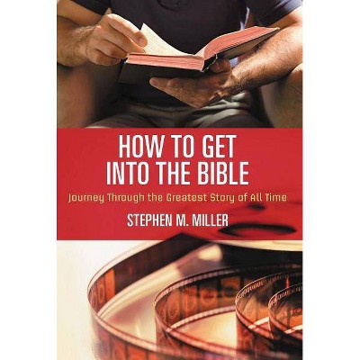 How to Get Into the Bible - by  Stephen M Miller (Paperback)