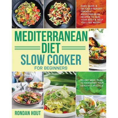 Mediterranean Diet Slow Cooker for Beginners - by  Rondan Hout (Paperback)