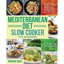 Mediterranean Diet Slow Cooker for Beginners - by  Rondan Hout (Paperback)