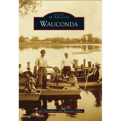 Wauconda - (Images of America (Arcadia Publishing)) by  Kathy Catrambone & Marianne Folise (Paperback)