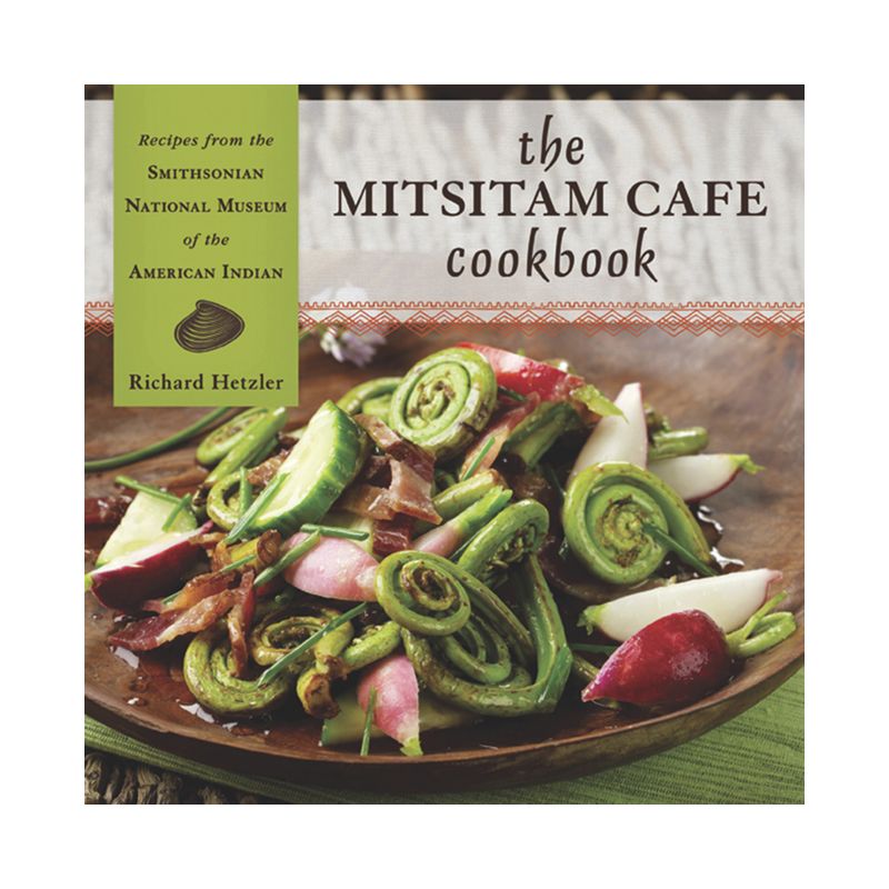 The Mitsitam Café Cookbook - by  Richard Hetzler (Hardcover), 1 of 2
