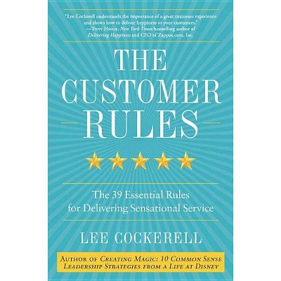 The Customer Rules - by  Lee Cockerell (Hardcover)