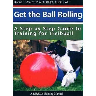 Get the Ball Rolling - by  Dianna Stearns (Paperback)