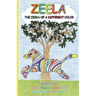 Zeela the Zebra of a Different Color - by  Capt Paul Beeson & Lady Jan Beeson (Paperback)