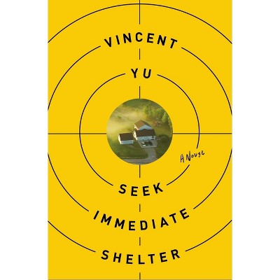 Seek Immediate Shelter - by  Vincent Yu (Hardcover)