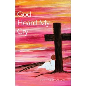 God Heard My Cry - by  Judy Abel Luton (Paperback) - 1 of 1