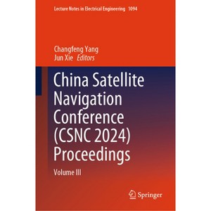 China Satellite Navigation Conference (Csnc 2024) Proceedings - (Lecture Notes in Electrical Engineering) by  Changfeng Yang & Jun Xie (Hardcover) - 1 of 1