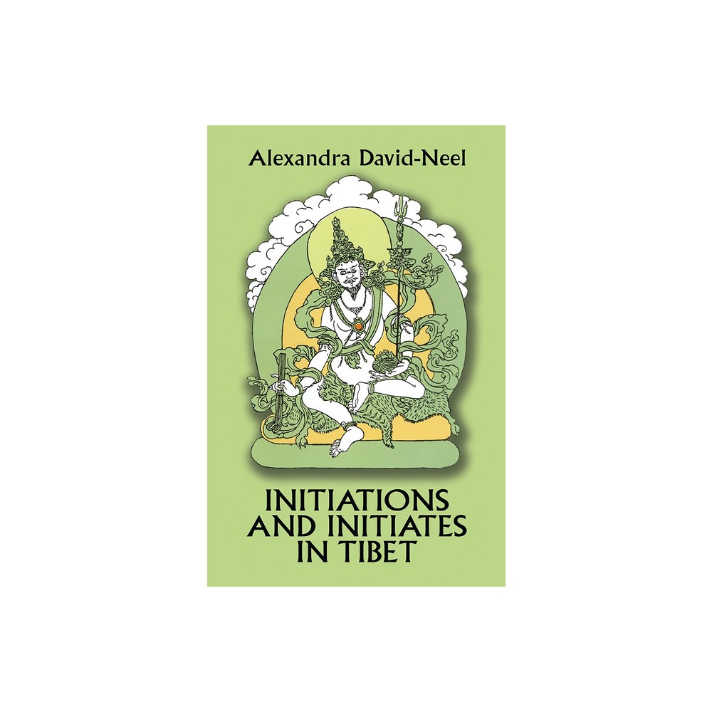 Initiations and Initiates in Tibet - by Alexandra David-Neel (Paperback)