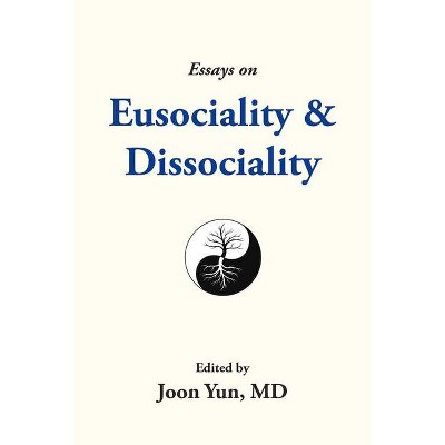 Essays on Eusociality & Dissociality - by  Joon Yun (Paperback)