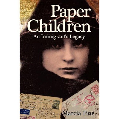 Paper Children an Immigrant's Legacy - by  Marcia Fine (Paperback)