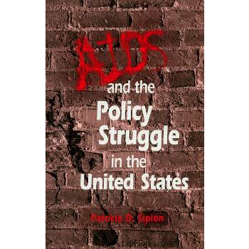 AIDS and the Policy Struggle in the United States - by  Patricia D Siplon (Paperback)