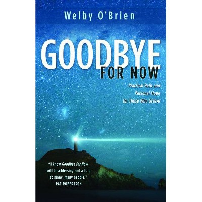 Goodbye for Now - by  Welby O'Brien (Paperback)