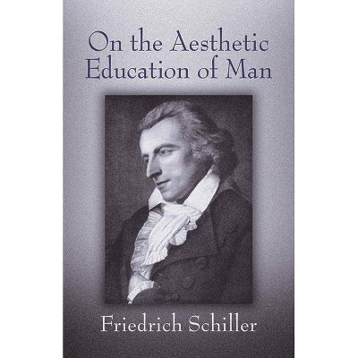 On the Aesthetic Education of Man - (Dover Books on Western Philosophy) by  Friedrich Schiller (Paperback)