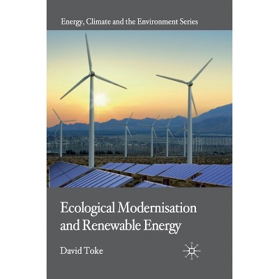 Ecological Modernisation and Renewable Energy - (Energy, Climate and the Environment) by  D Toke (Paperback)