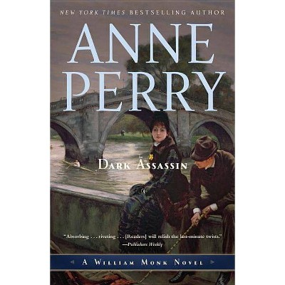 Dark Assassin - (William Monk Novels) by  Anne Perry (Paperback)