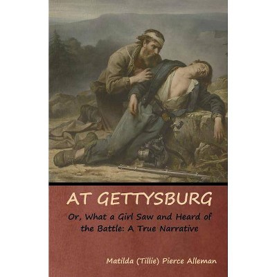 At Gettysburg, or, What a Girl Saw and Heard of the Battle - (Paperback)