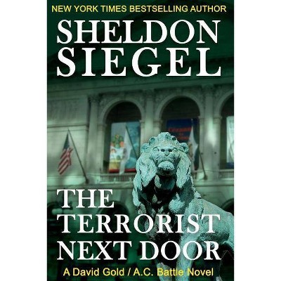 The Terrorist Next Door - (A David Gold / A.C. Battle Mystery) by  Sheldon Siegel (Paperback)