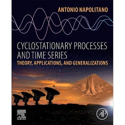 Cyclostationary Processes and Time Series - by  Antonio Napolitano (Paperback)